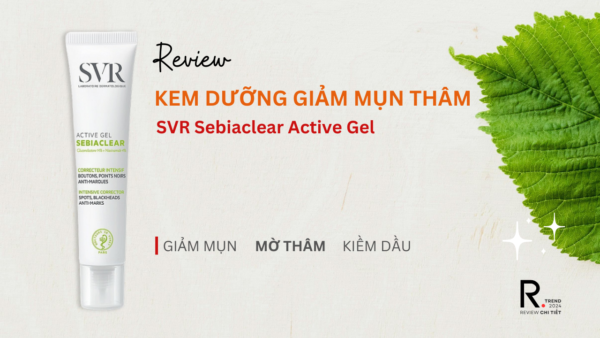 Review Kem Dưỡng SVR Sebiaclear Active Gel